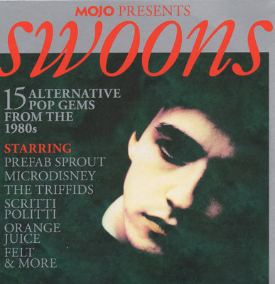 Mojo presents. Swoons : 15 alternative pop gems from the 1980s.