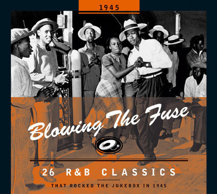 Blowing the fuse. 26 R & B classics that rocked the jukebox in 1945.