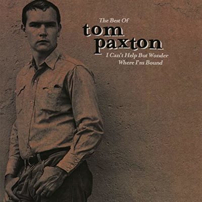 The best of Tom Paxton : I can't help but wonder where I'm bound.