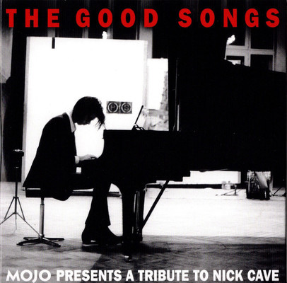 Mojo presents a tribute to Nick Cave. The good songs.