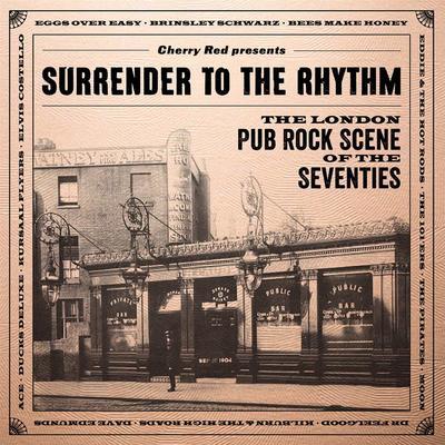 Surrender to the rhythm the London pub rock scene of the seventies