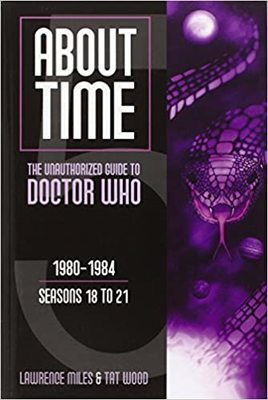 About time : the unauthorized guide to Doctor Who, 1980-1984, seasons 18 to 21