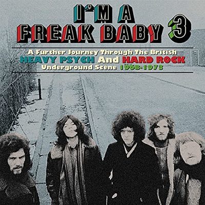I'm a freak baby 3. - a further journey through British heavy psych and hard rock underground scene 1968-73.
