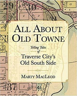 All about Old Towne : Telling tales of Traverse City's old south side