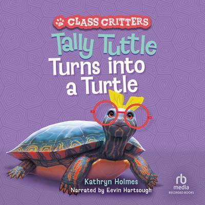 Tally Tuttle turns into a turtle (AUDIOBOOK)