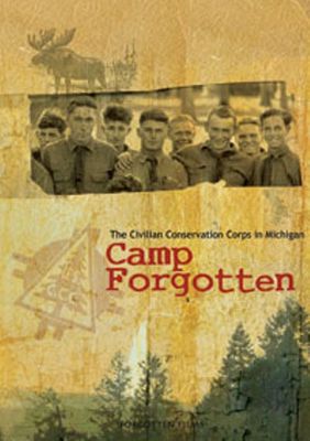 Camp Forgotten : the Civilian Conservaton Corps in Michigan
