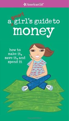 A smart girl's guide to money : how to make it, save it, and spend it