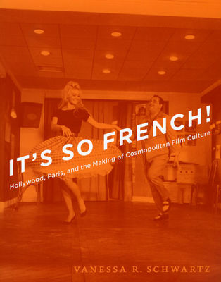 It's so French! : Hollywood, Paris, and the making of cosmopolitan film culture