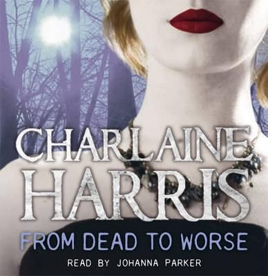 From dead to worse : [a Sookie Stackhouse southern vampire mystery] (AUDIOBOOK)