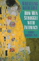 Wrestling with love : how men struggle with intimacy with women, children, parents, and each other