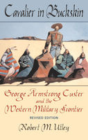 Cavalier in buckskin : George Armstrong Custer and the western military frontier