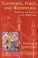 Cathedral, forge, and waterwheel : technology and invention in the Middle Ages