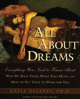 All about dreams : everything you need to know about why we have them, what they mean, and how to put them to work for you