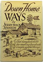 Down home ways : old-fangled skills for making hundreds of simple, useful things