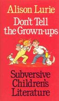 Don't tell the grown-ups : subversive children's literature