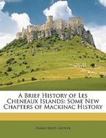 Brief history of Les Cheneaux Islands; some new chapters of Mackinac history.