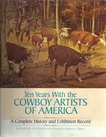 Ten years with the Cowboy Artists of America : a complete history and exhibition record