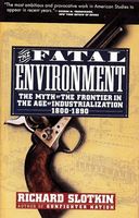Fatal environment : the myth of the frontier in the age of industrialization, 1800-1890