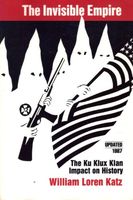 The invisible empire : the Ku Klux Klan impact on history