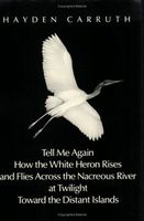 Tell me again how the white heron rises and flies across the nacreous river toward the distant islands