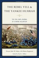 Rebel yell & the Yankee hurrah : the Civil War journal of a Maine volunteer