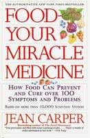 Food-- your miracle medicine : how food can prevent and cure over 100 symptoms and problems