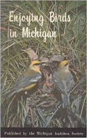 Enjoying birds in Michigan : a guide and resource book for finding, attracting, and studying birds