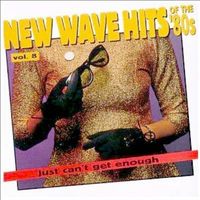 New wave hits of the '80s, vol. 08 : just can't get enough.