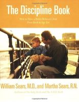 The discipline book : everything you need to know to have a better-behaved child--from birth to age ten
