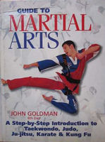 Guide to martial arts : a step-by-step introduction to taekwondo, judo, ju-jitsu, karate & kung fu