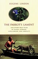 Parrot's lament : and other true tales of animal intrigue, intelligence, and ingenuity