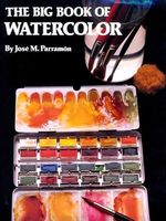 The big book of watercolor : the history, the studio, the materials, the techniques, the subjects, the theory and the practice of watercolor painting