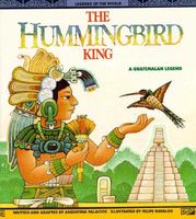 Hummingbird king : a Guatemalan legend