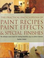 Practical encyclopedia of paint recipes, paint effects & special finishes ; the ultimate source book for creating beautiful easy-to-achieve interiors
