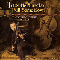 Folks, he sure do pull some bow! : vintage fiddle music 1927-1935.