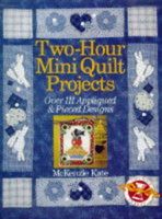 Two-hour mini quilt projects : over 111 appliquéd & pieced designs