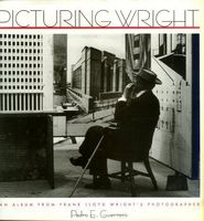 Picturing Wright : an album from Frank Lloyd Wright's photographer