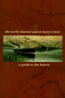 The North Channel and St. Mary's River : a guide to the history