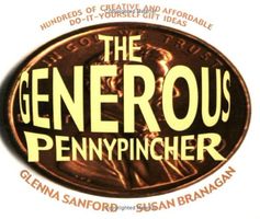 The generous pennypincher : 101 creative and inexpensive gift ideas