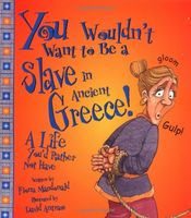 You wouldn't want to be a slave in ancient Greece! : a life you'd rather not have