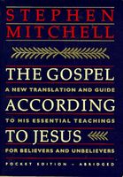 Gospel according to Jesus : a new translation and guide to his essential teachings for believers and unbelievers