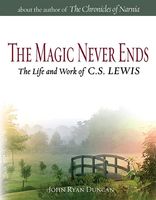 Magic never ends : the life & work of C.S. Lewis