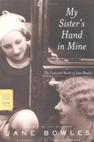 My sister's hand in mine : an expanded edition of the collected works of Jane Bowles