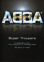 ABBA: super troupers a celebratory film from Waterloo to Mamma Mia! : 30 years of music