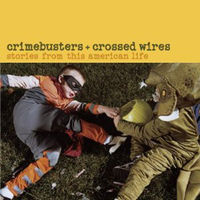 Crimebusters + Crossed wires : stories from This American life. (AUDIOBOOK)