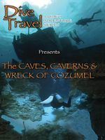 The Caves, Caverns & Wreck of Cozumel :