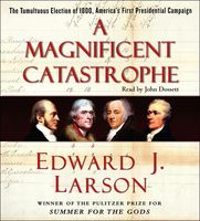 A magnificent catastrophe : the tumultuous election of 1800, America's first presidential campaign (AUDIOBOOK)
