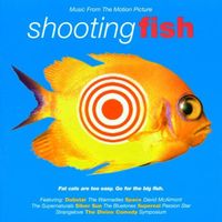 Shooting fish : music from the motion picture
