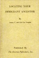 Locating your immigrant ancestor : a guide to naturalization records
