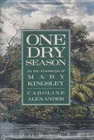 One dry season : in the footsteps of Mary Kingsley